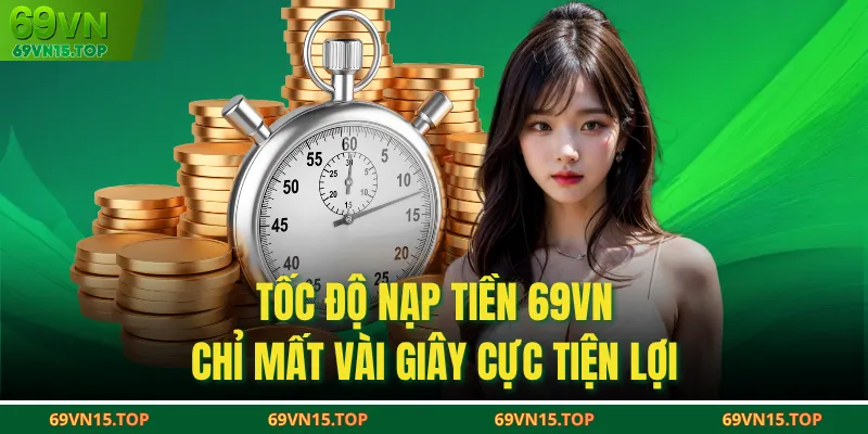 Tốc độ nạp tiền 69VN chỉ mất vài giây cực tiện lợi